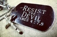 Resist the devil and he will flee from you.